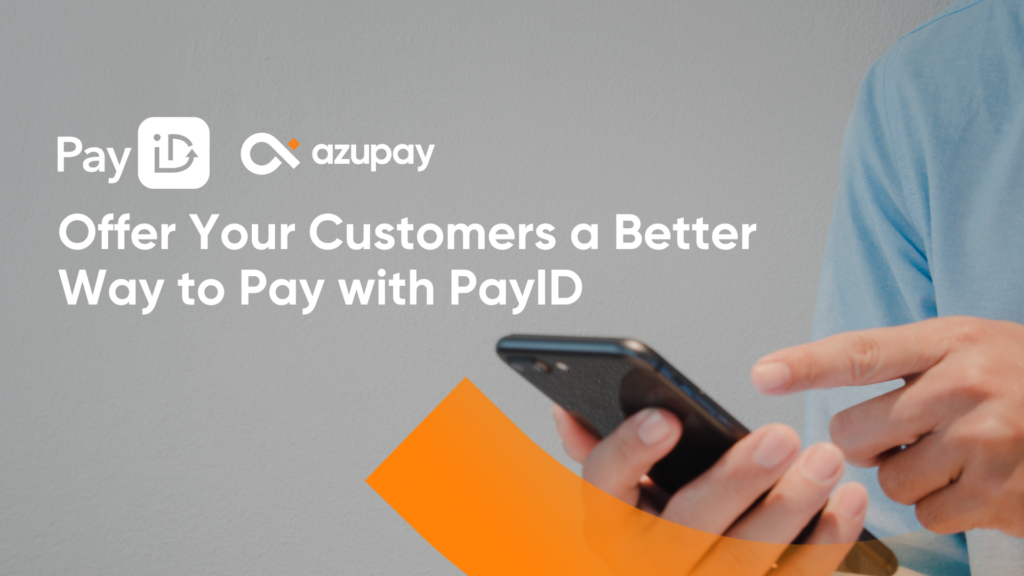 Person using a smartphone with the text "Offer Your Customers a Better Way to Pay with PayID" alongside the PayID and Azupay logos on a grey background.