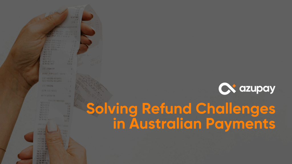 Azupay Solving Refund Challenges in Australian Payments - Azupay